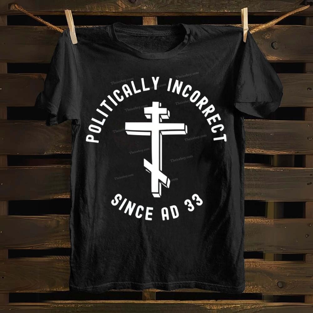 Orthodox Christian Politically Incorrect Since AD 33 Cotton T-shirt