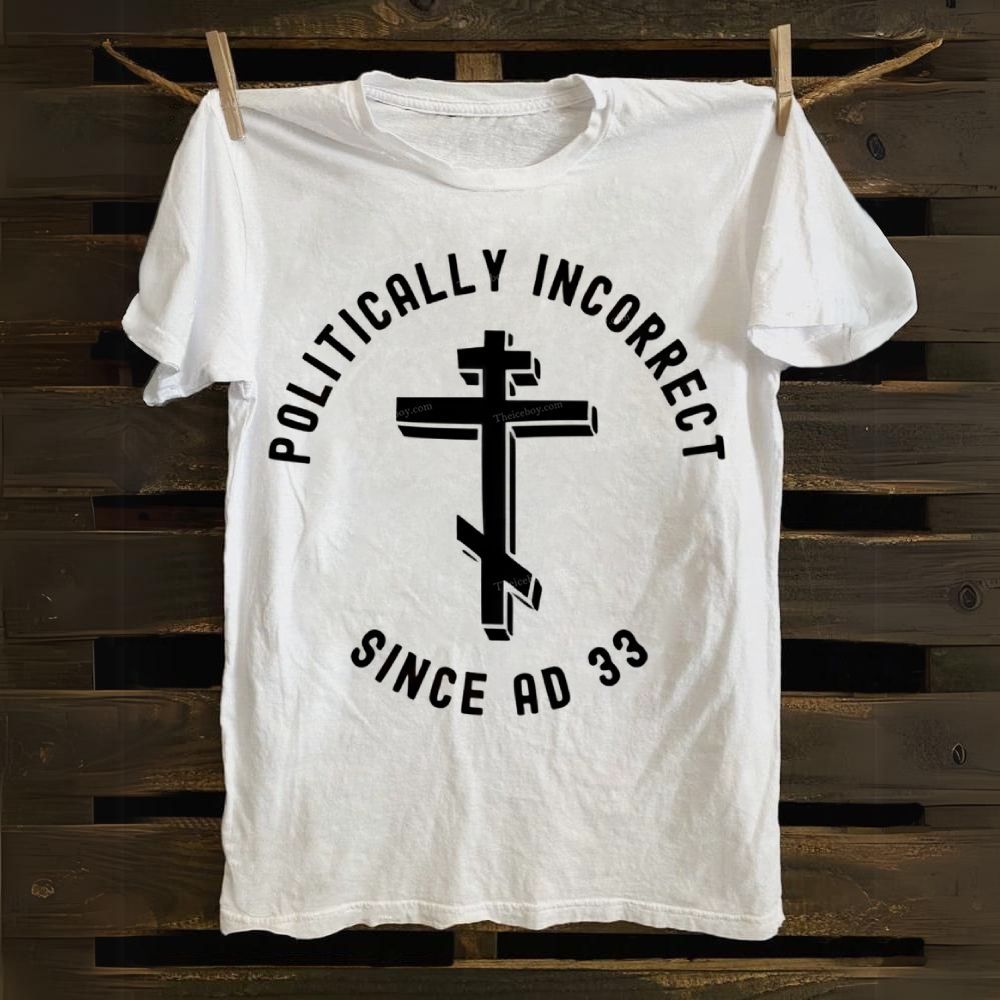 Orthodox Christian Politically Incorrect Since AD 33 Cotton T-shirt
