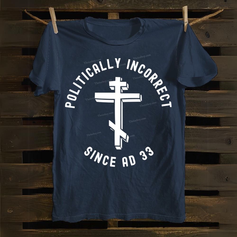 Orthodox Christian Politically Incorrect Since AD 33 Cotton T-shirt