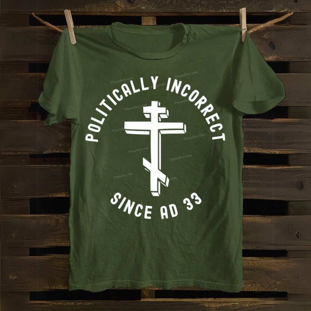 Orthodox Christian Politically Incorrect Since AD 33 Cotton T-shirt