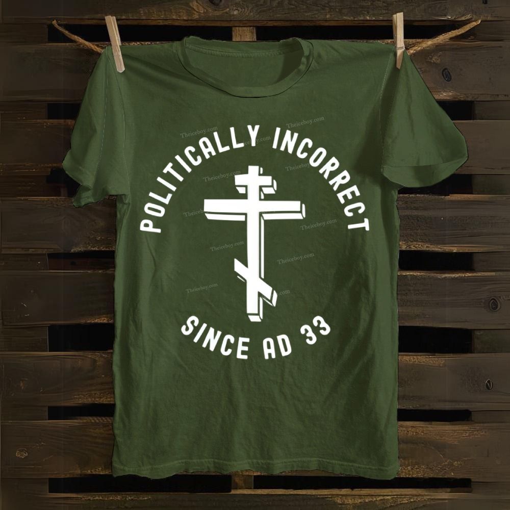 Orthodox Christian Politically Incorrect Since AD 33 Cotton T-shirt