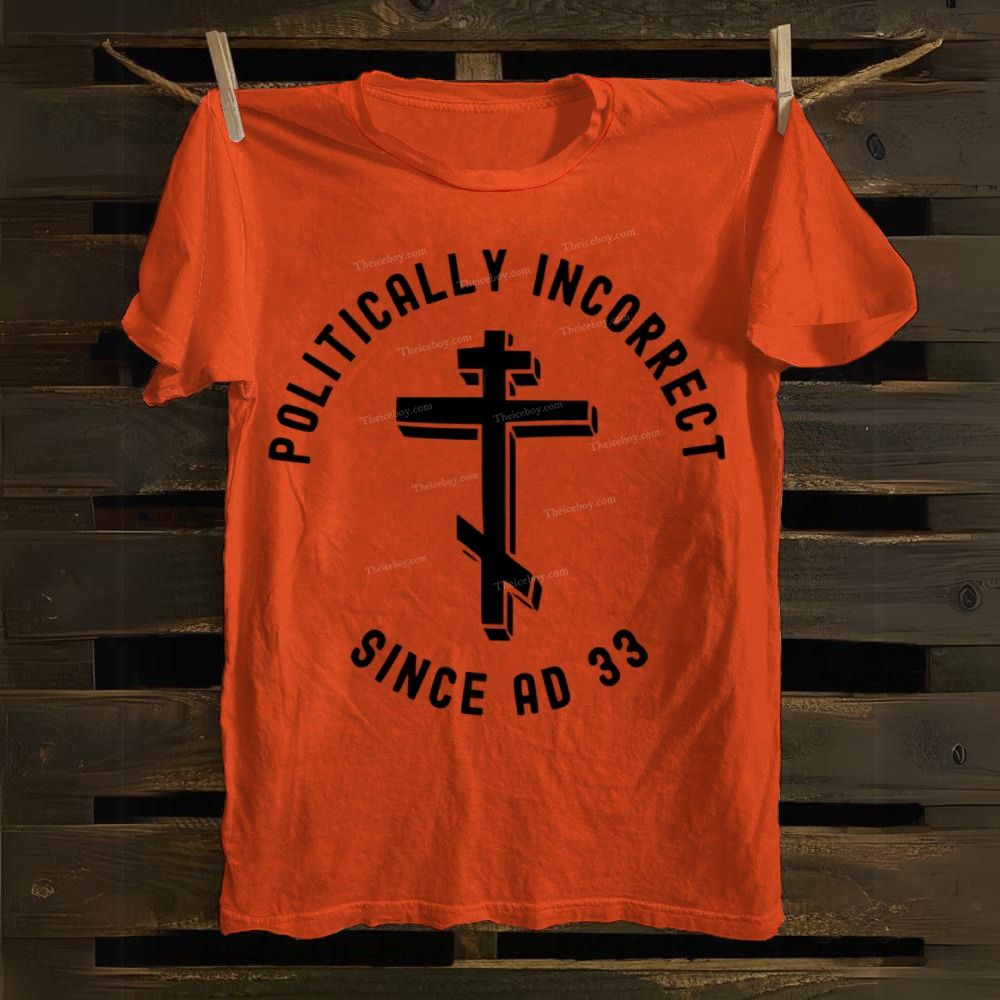 Orthodox Christian Politically Incorrect Since AD 33 Cotton T-shirt