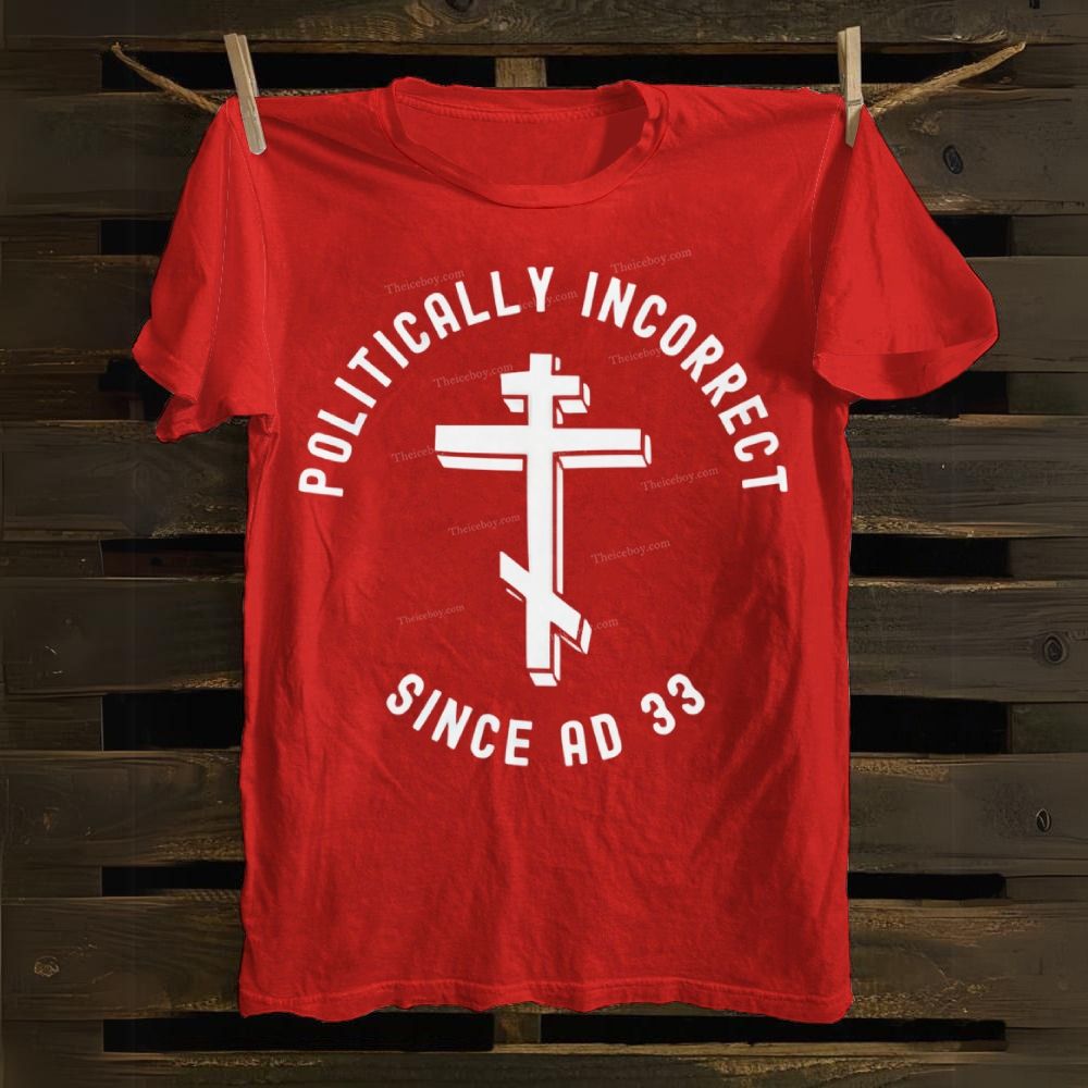 Orthodox Christian Politically Incorrect Since AD 33 Cotton T-shirt