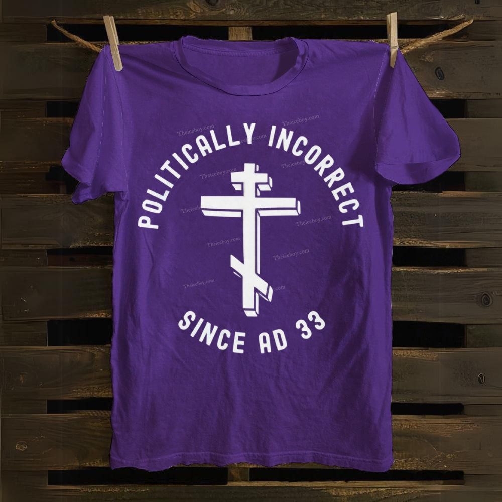 Orthodox Christian Politically Incorrect Since AD 33 Cotton T-shirt