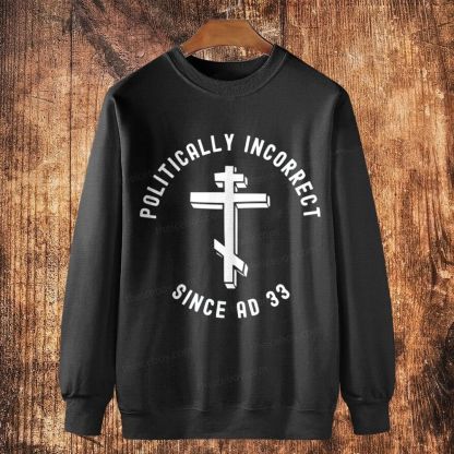 Orthodox Christian Politically Incorrect Since AD 33 Cotton Crewneck Sweatshirt