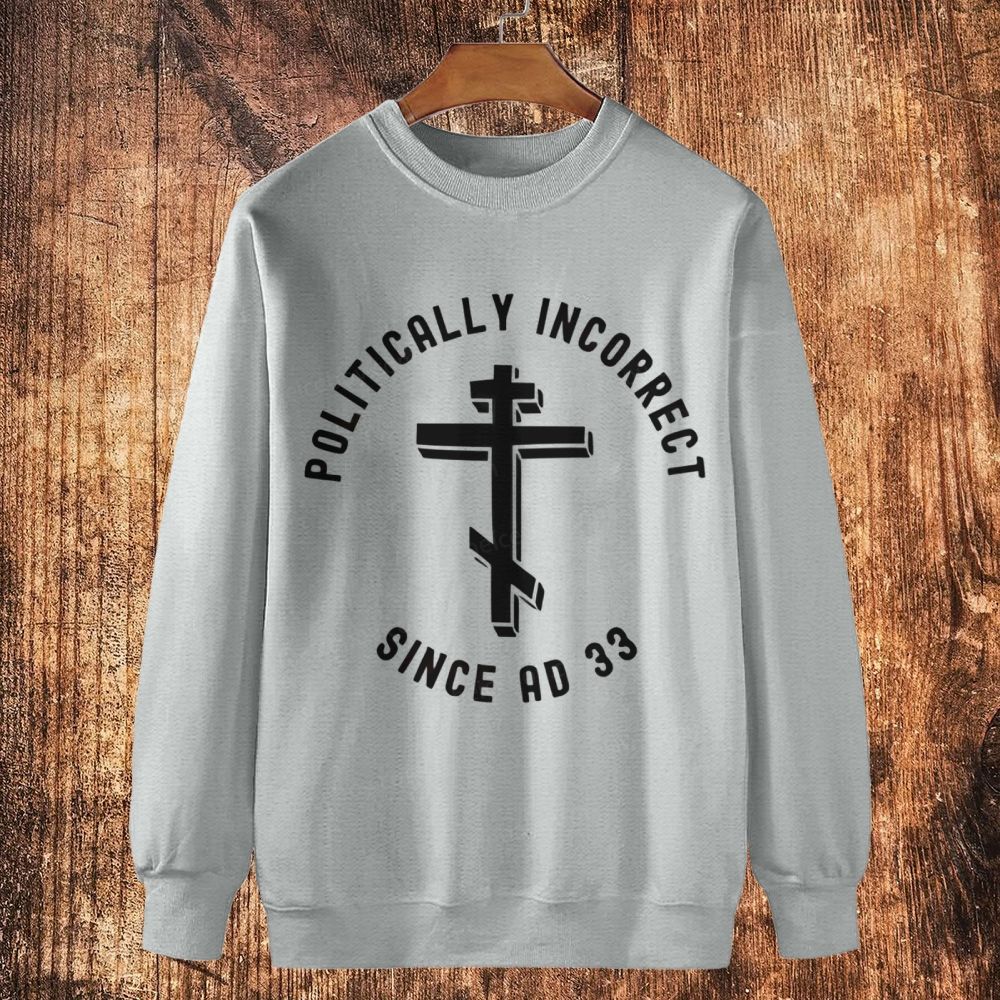 Orthodox Christian Politically Incorrect Since AD 33 Cotton Crewneck Sweatshirt
