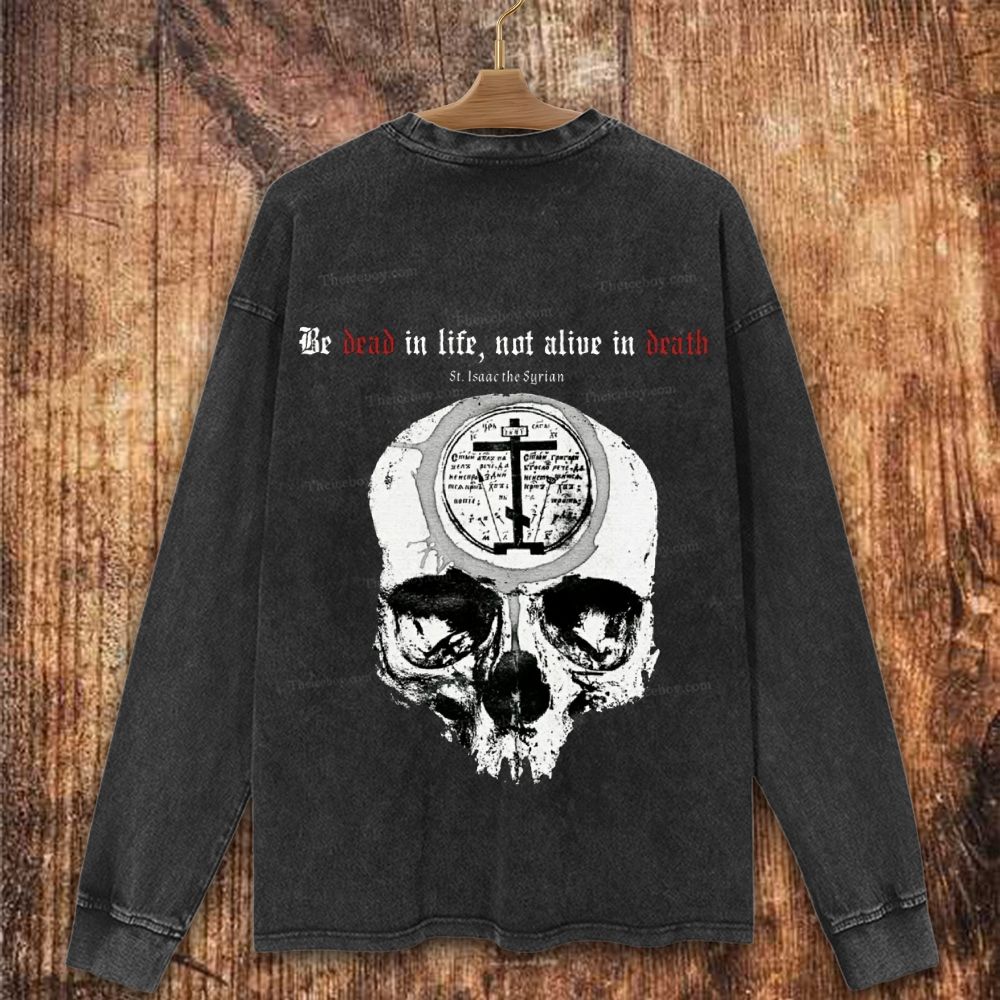 Be Dead In l ife Not Alive In Death Christian Washed Sweatshirt