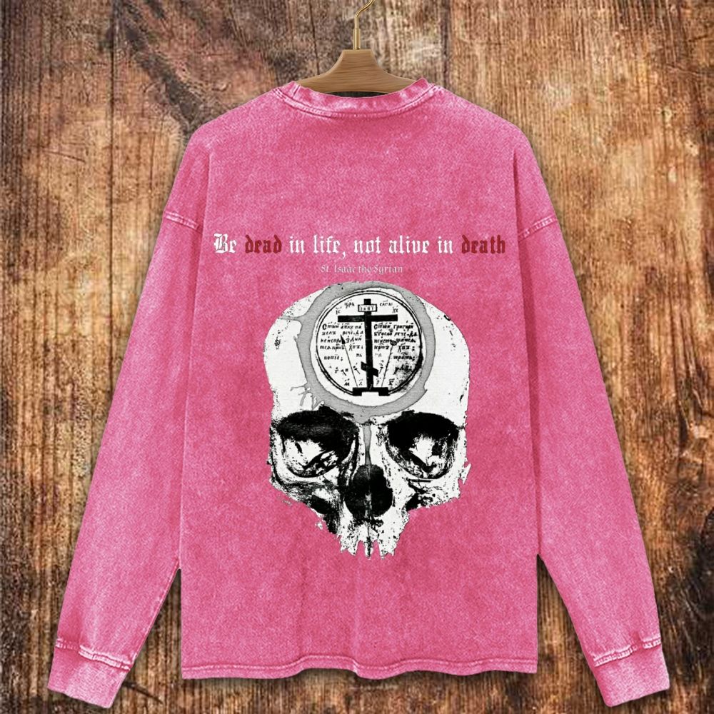 Be Dead In l ife Not Alive In Death Christian Washed Sweatshirt