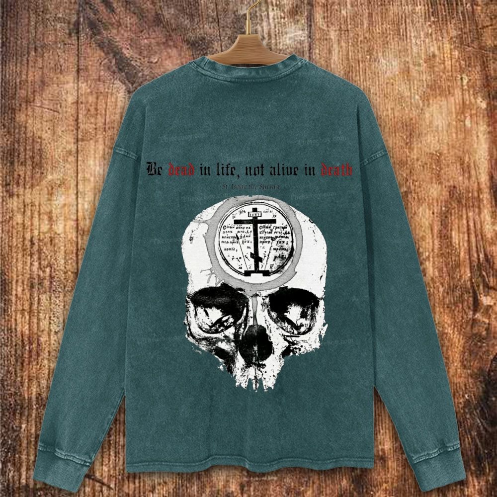 Be Dead In l ife Not Alive In Death Christian Washed Sweatshirt
