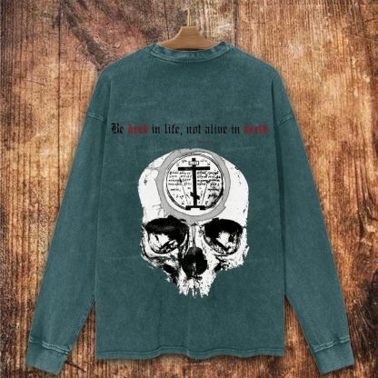 Be Dead In l ife Not Alive In Death Christian Washed Sweatshirt