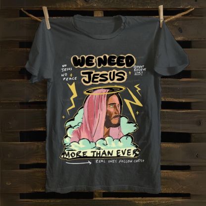 We Need Jesus Cotton T-shirt