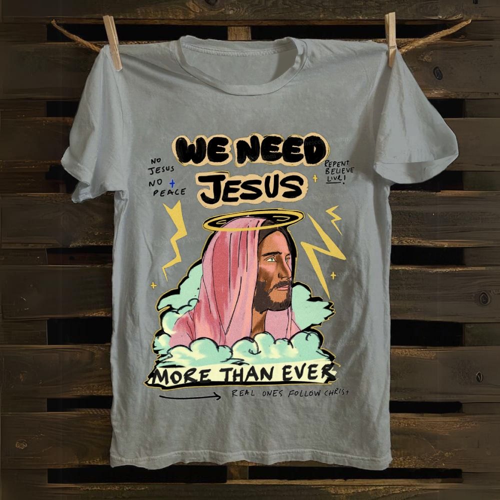 We Need Jesus Cotton T-shirt