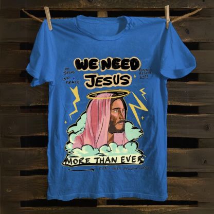 We Need Jesus Cotton T-shirt