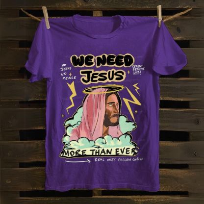 We Need Jesus Cotton T-shirt