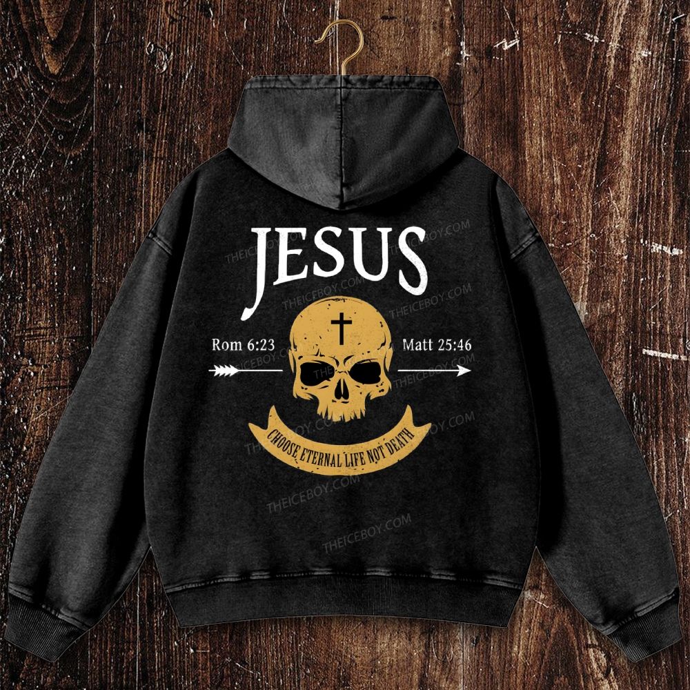 Jesus Choose Eternal Life Not Death Skull Christian Washed Hoodie