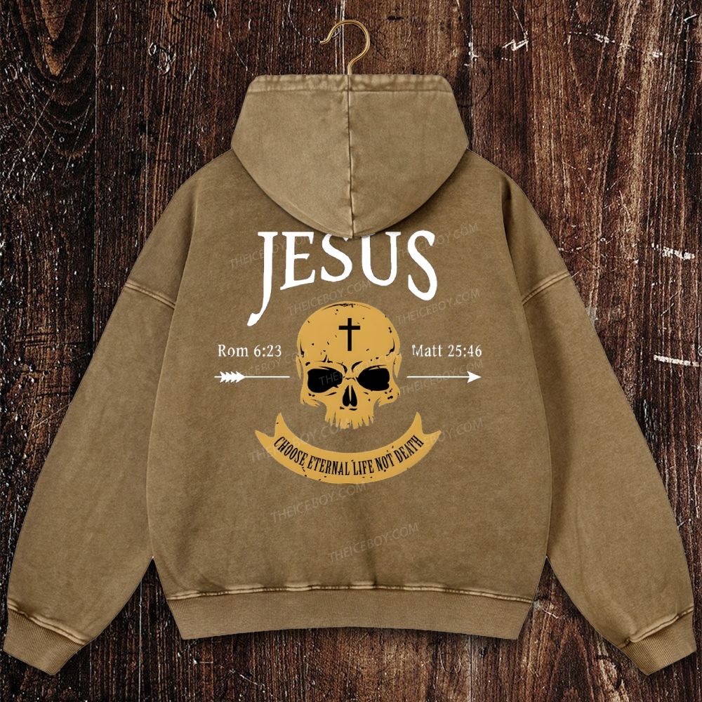 Jesus Choose Eternal Life Not Death Skull Christian Washed Hoodie