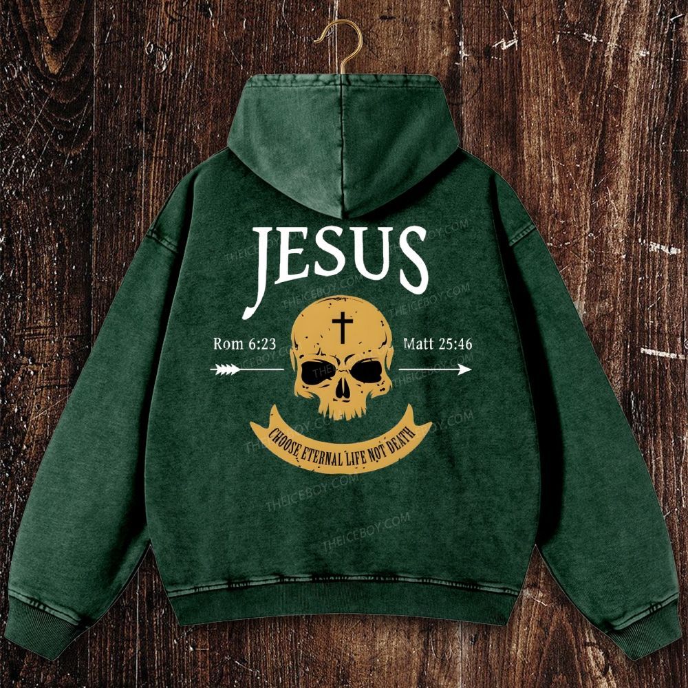 Jesus Choose Eternal Life Not Death Skull Christian Washed Hoodie