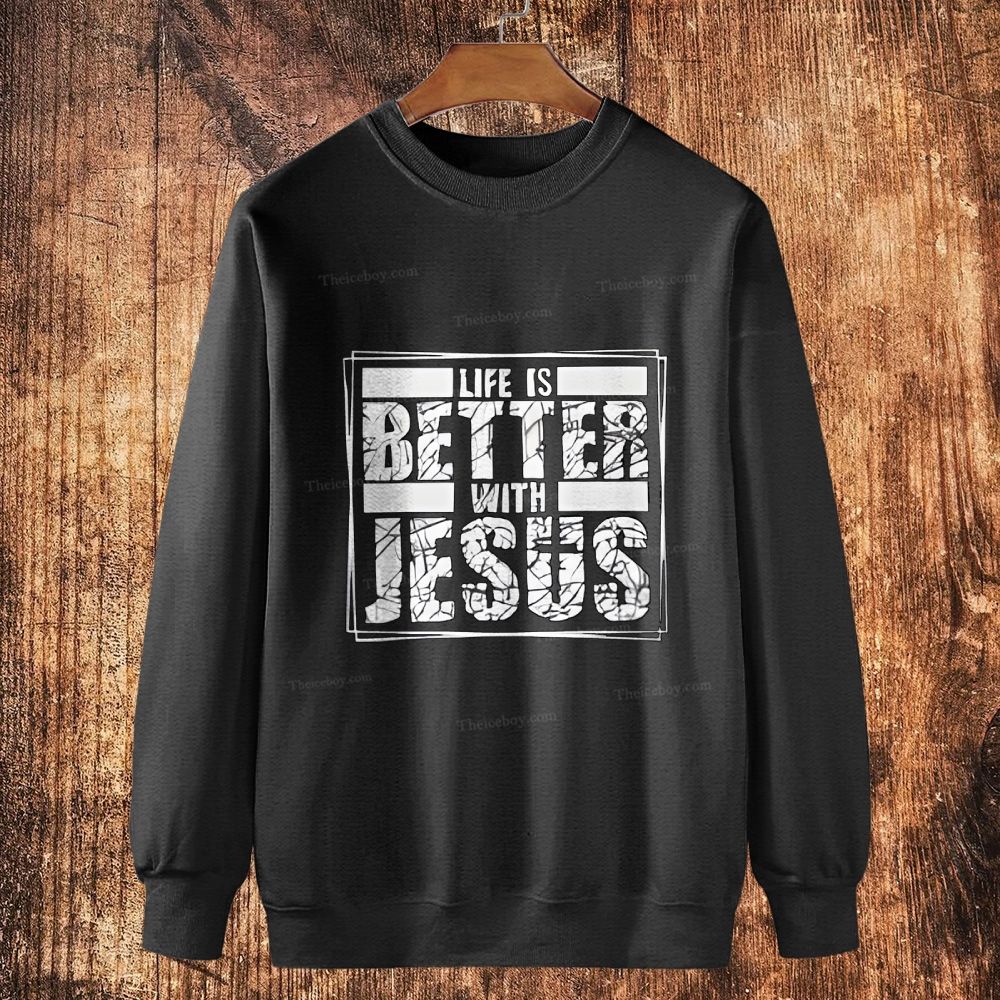 Life Is Better With Jesus Cotton Crewneck Sweatshirt