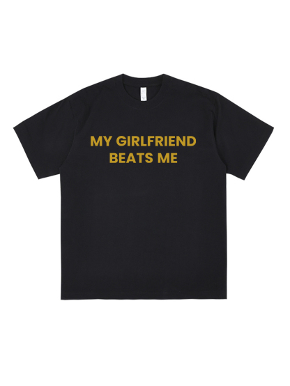 My Girlfriend Beats Me Printed Short-sleeved Cotton T-shirt