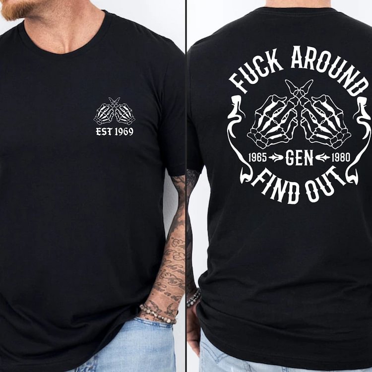 FUCK AROUND FIND OUT Custom Generation X Quotes Custom Gen X EST Bothside Print Man T-shirt