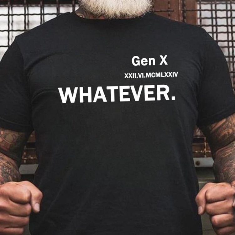 Gen X 'Whatever Custom Generation X Quotes Custom Gen X EST Bothside Print Man T-shirt