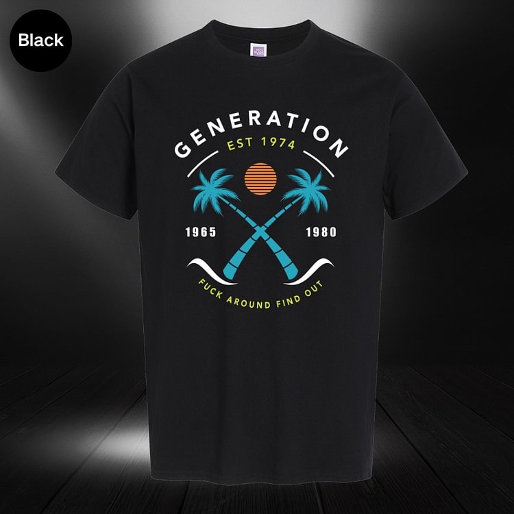 FUCK AROUND FIND OUT Custom Generation X Quotes Custom Gen X EST Bothside Print Man T-shirt