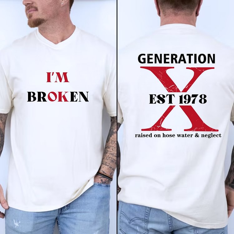 I'M BROKEN Custom Gen X Raised On Hose Water And Neglect T-Shirt, Sarcastic 