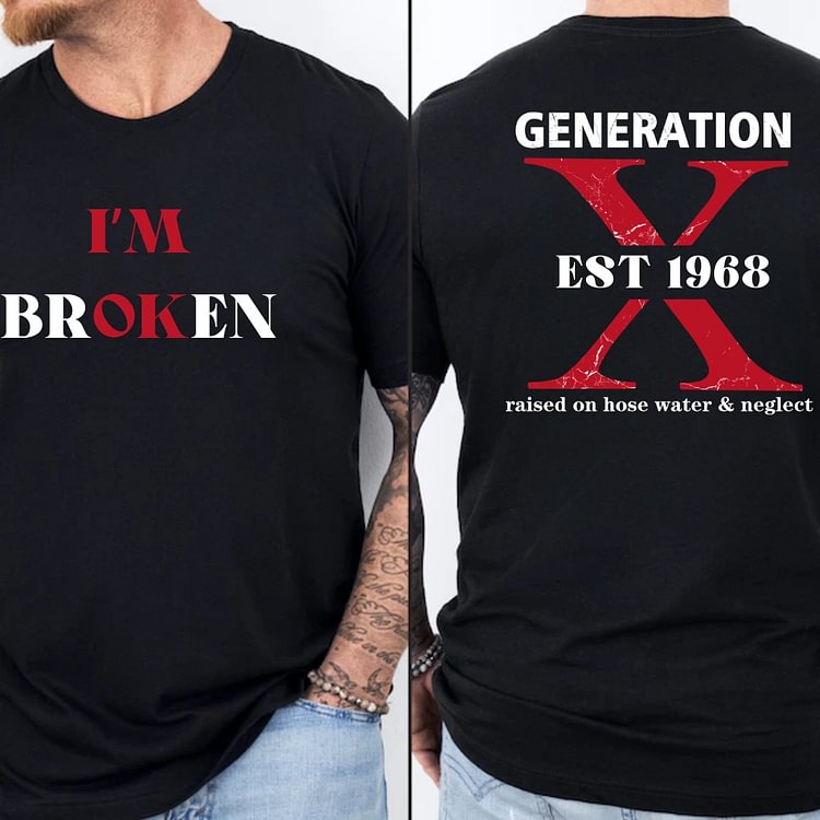 I'M BROKEN Custom Gen X Raised On Hose Water And Neglect T-Shirt, Sarcastic 