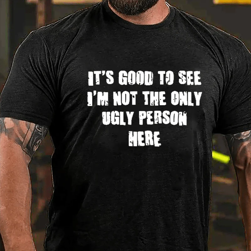 IT'S GOOD TO SEE I'M NOT THE ONLY UGLY PERSON HERE Modern Art Graphic Men's T-Shirt