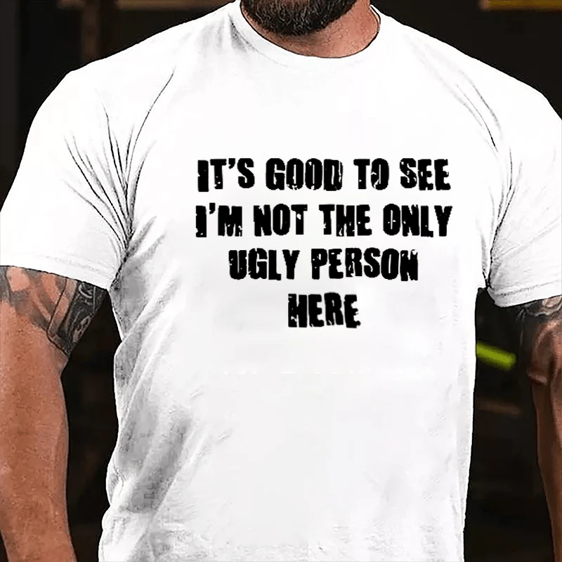 IT'S GOOD TO SEE I'M NOT THE ONLY UGLY PERSON HERE Modern Art Graphic Men's T-Shirt