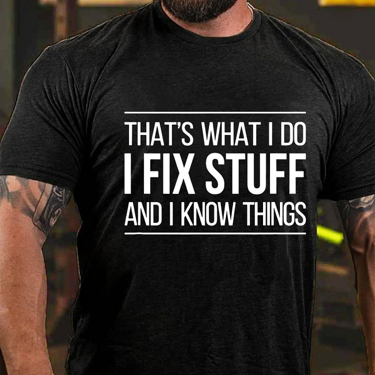 THAT'S WHAT I DO I FIX STUFF AND I KNOW THINGS Culture Art Printing Men's T-Shirt