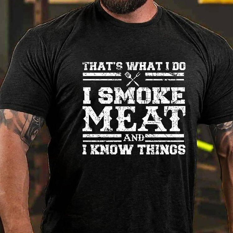 THAT'S WHAT I DO I SMOKE MEAT AND I KNOW THINGS Modern Art Graphic Men's T-Shirt