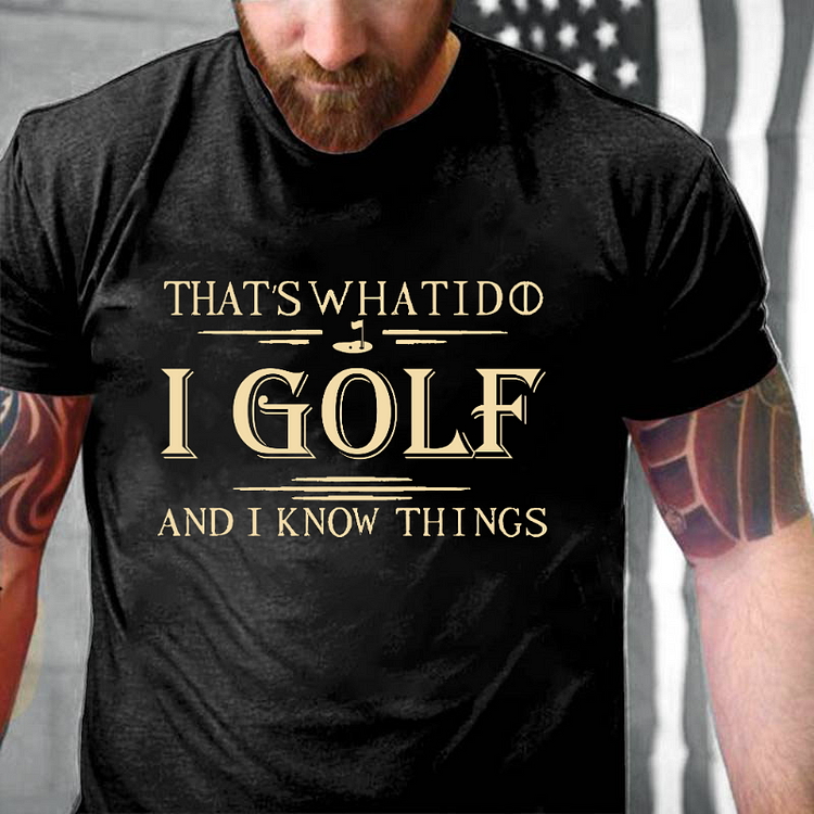 THAT'S WHAT I DO I GOLF AND I KNOW THINGS Modern Art Graphic Men's T-Shirt