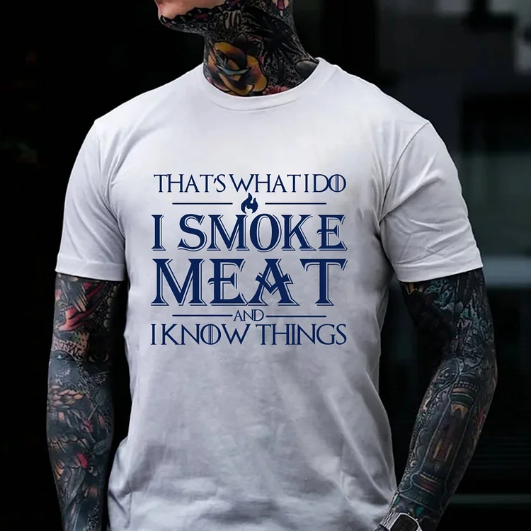 THAT'S WHAT I DO I SMOKE MEAT AND I KNOW THINGS Art Graphic Men's T-Shirt