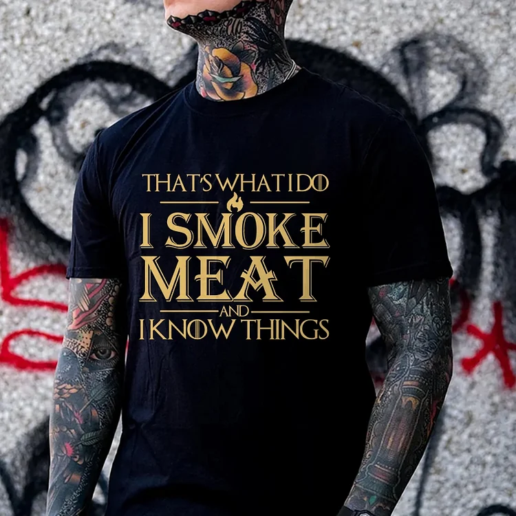 THAT'S WHAT I DO I SMOKE MEAT AND I KNOW THINGS Art Graphic Men's T-Shirt