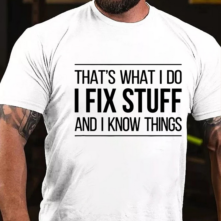 THAT'S WHAT I DO I FIX STUFF AND I KNOW THINGS Art Graphic Men's T-Shirt