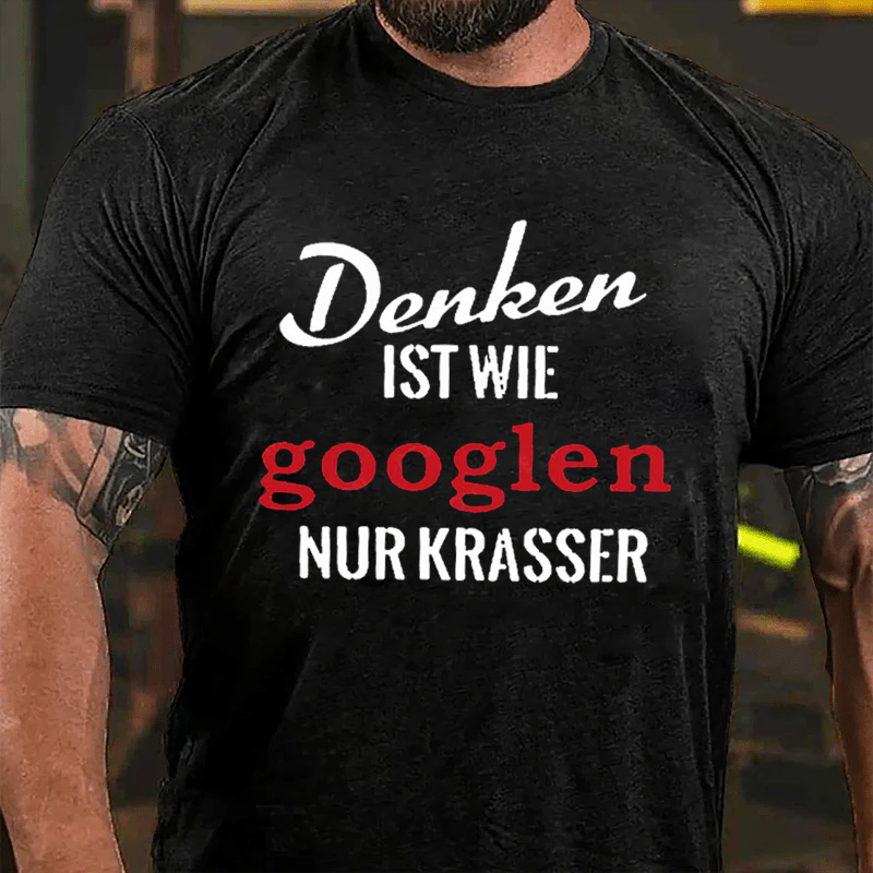 Denken IST WIE Googlen NUR KRASSER Culture Art Printing Men's T-Shirt