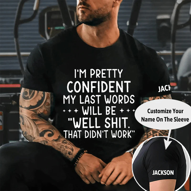 I'M PRETTY CONFIDENT MY LAST WORDS WILL BE 'WELL SHIT. THAT DIDN'T WORK Culture Art Printing Men's T-Shirt