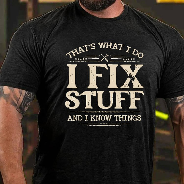 THAT'S WHAT I DO I FIX STUFF AND I KNOW THINGS Culture Art Printing Men's T-Shirt