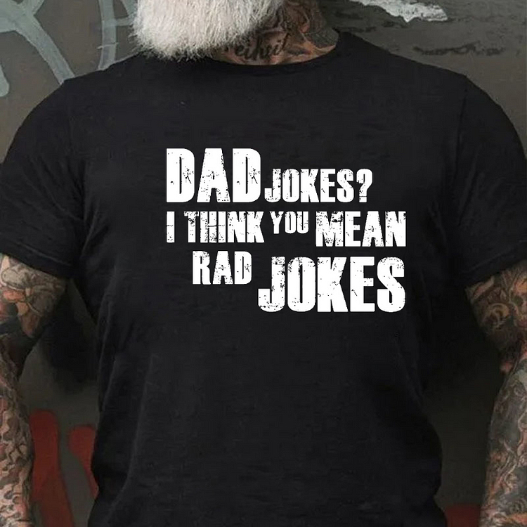 DAD JOKES? I THINK YOU MEAN RAD JOKES Culture Art Printing Men's T-Shirt