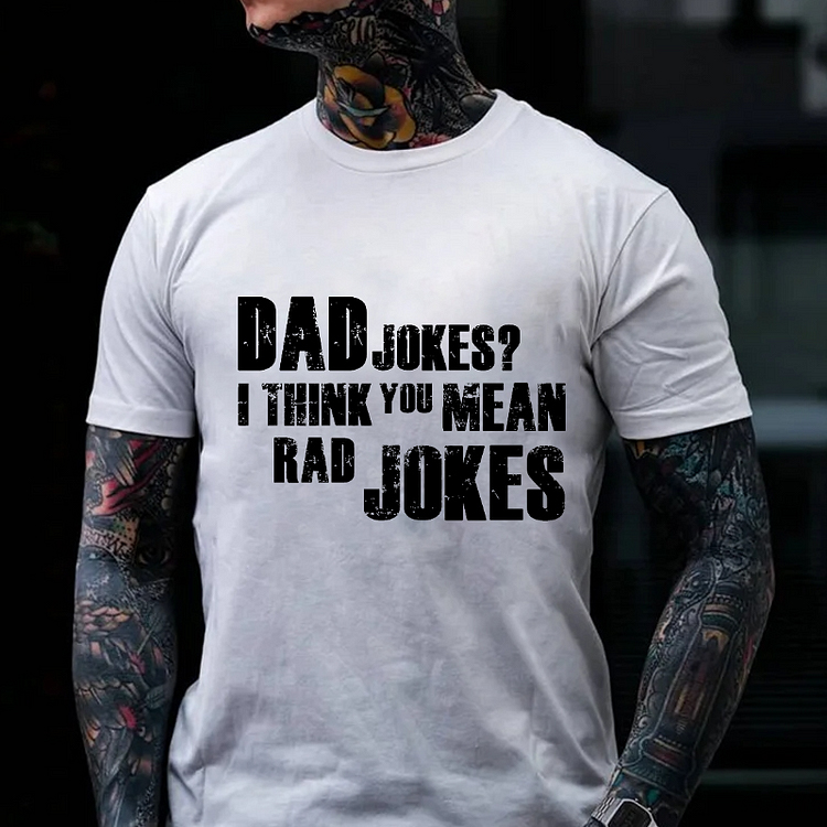 DAD JOKES? I THINK YOU MEAN RAD JOKES Culture Art Printing Men's T-Shirt