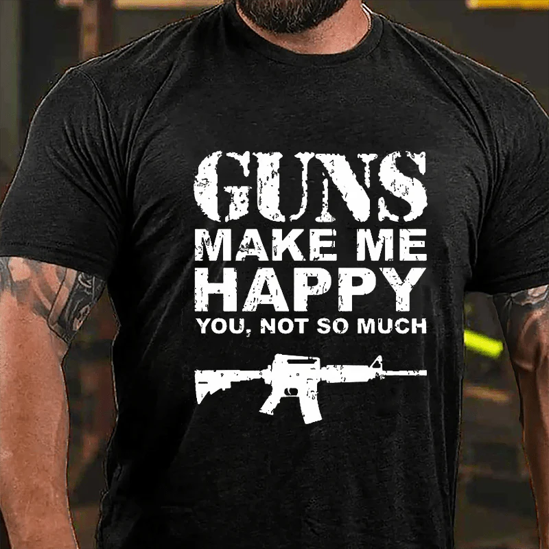 GUNS MAKE ME HAPPY YOU, NOT SO MUCH Culture Art Printing Men's T-Shirt