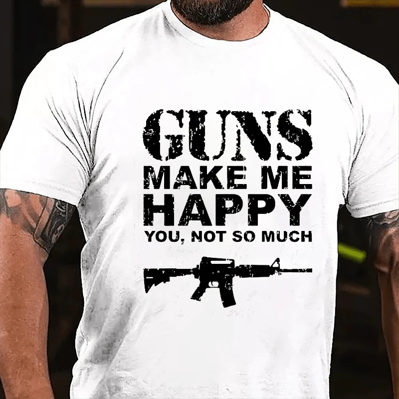 GUNS MAKE ME HAPPY YOU, NOT SO MUCH Culture Art Printing Men's T-Shirt