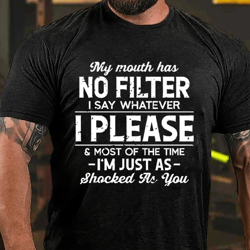 My Mouth Has NO FILTER I SAY WHATEVER I PLEASE & MOST OF THE TIME I’M JUST AS SHOCKED AS YOU Culture Art Printing Men's T-Shirt