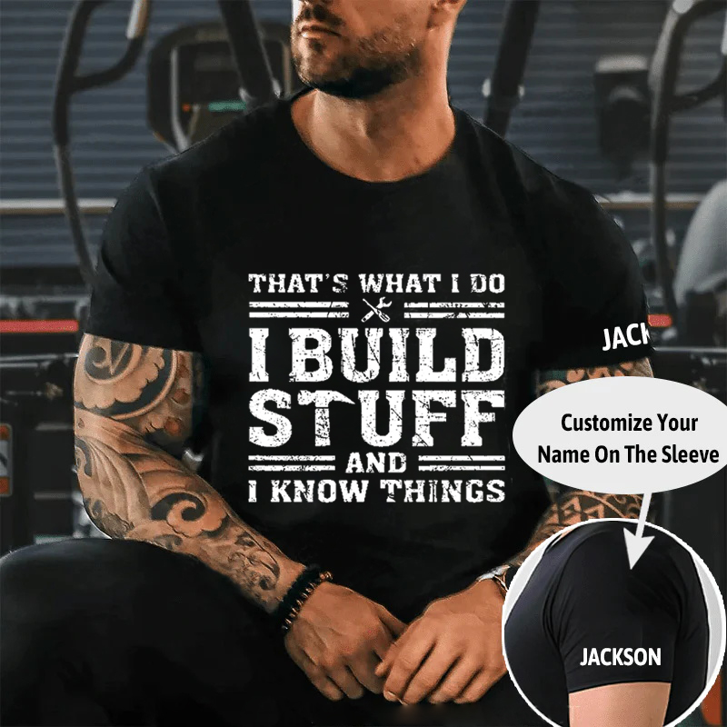 THAT'S WHAT I DO I BUILD STUFF AND I KNOW THINGS Culture Art Printing Men's T-Shirt