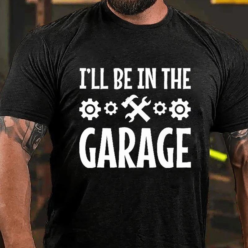 I’LL BE IN THE GARAGE Culture Art Printing Men's T-Shirt