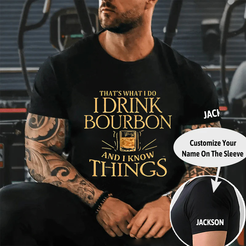 THAT'S WHAT I DO I DRINK BOURBON AND I KNOW THINGS Culture Art Printing Men's T-Shirt