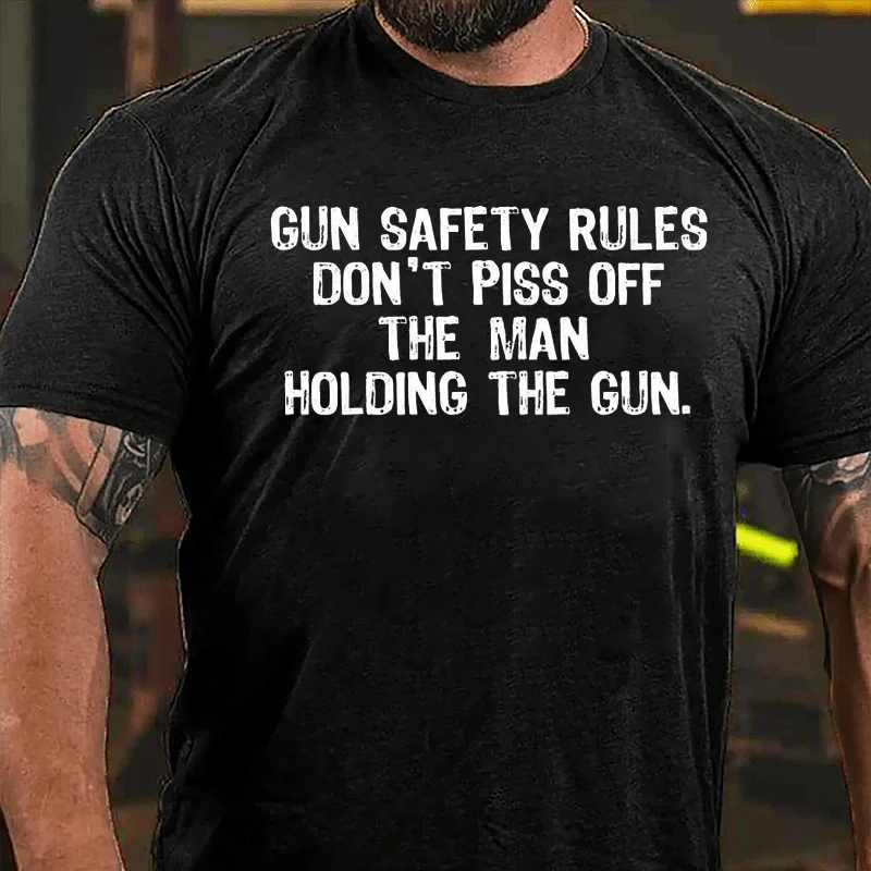 GUN SAFETY RULES DON'T PISS OFF THE MAN HOLDING THE GUN Culture Art Printing Men's T-Shirt
