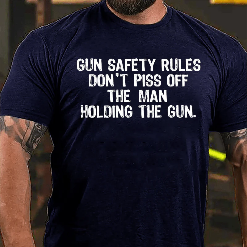 GUN SAFETY RULES DON'T PISS OFF THE MAN HOLDING THE GUN Culture Art Printing Men's T-Shirt
