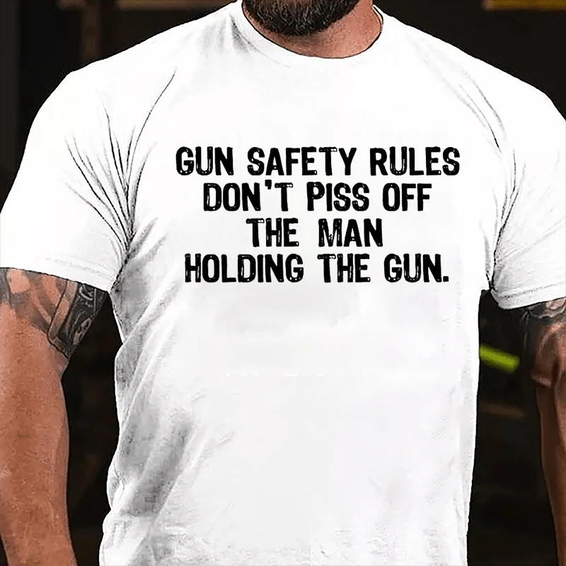 GUN SAFETY RULES DON'T PISS OFF THE MAN HOLDING THE GUN Culture Art Printing Men's T-Shirt